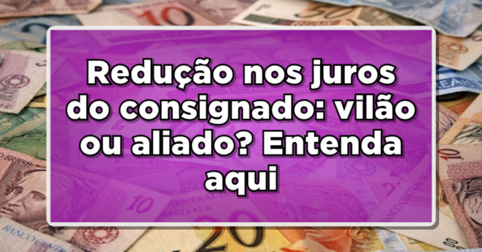 Saiba mais sobre a última redução nos juros do consignado e suas consequências para finanças pessoais!