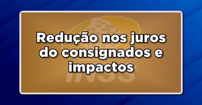 Governo Baixa Juros de Empréstimos Consignados, Desencadeando Questões para Aposentados – Entenda!