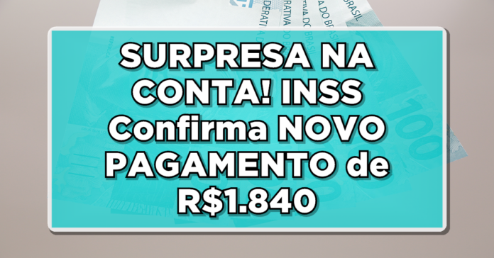 SURPRESA NA CONTA! INSS Confirma Novo Pagamento de R$1840 para Todos! Confira