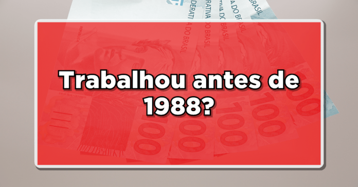 Trabalhou antes de 1988? Banco Devolve Bolada em Dinheiro! Veja então a lista de quem tem direito de receber