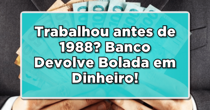 Se trabalhou antes de 1988, verifique aqui o dinheiro extra que pode estar aguardando por você! Não perca mais tempo.