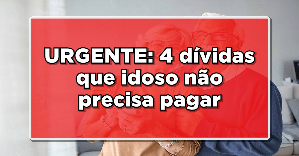 4 Dívidas Que Idoso Não Precisa Pagar Veja A Lista Completa E Não Gaste Mais Dinheiro 4242