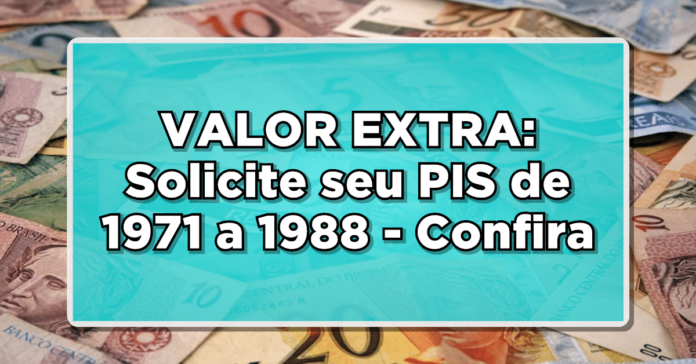 ATENÇÃO TRABALHADORES: Solicite Seu PIS Extra de 1971 a 1988 – Veja agora o Passo a Passo Completo para Receber! Não perca