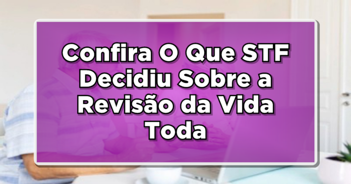 Revisão da vida toda em 2024: Confira O Que STF Decidiu