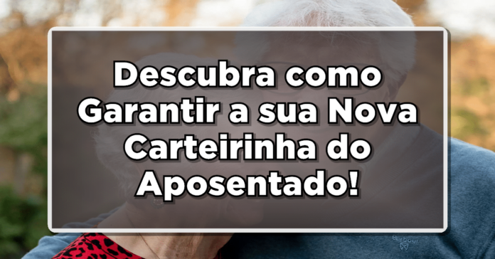 Aprenda como garantir sua nova carteirinha do aposentado da Previdência Social!