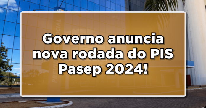 Governo anuncia nova rodada do PIS/Pasep 2024: Veja se você tem direito ao abono salarial!