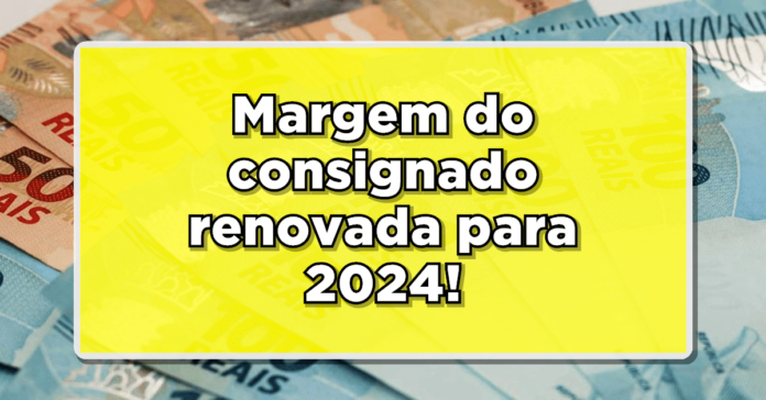 Confira as novas possibilidades: margem do consignado renovada para 2024!