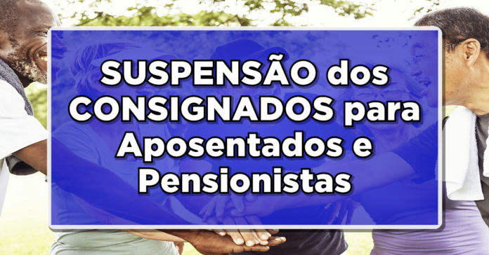 Descubra as últimas notícias com relação a suspensão dos empréstimos consignados para os aposentados!