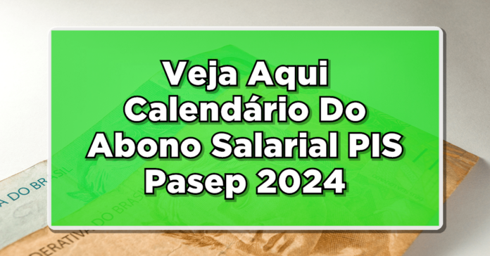 Calendário Do Abono Salarial PIS/Pasep 2024: Confira Datas E Quem Pode Receber