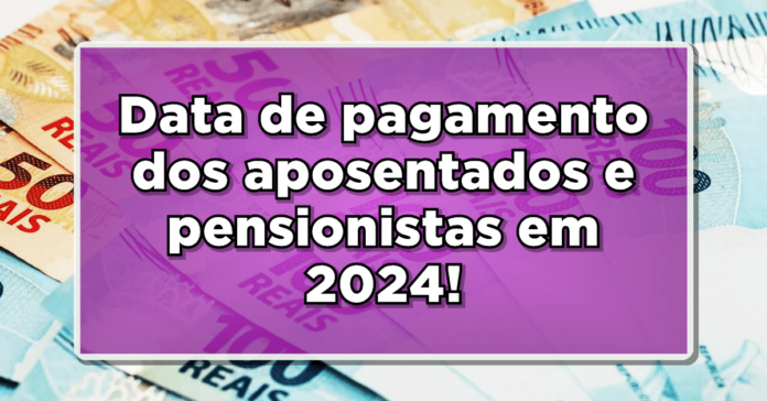 Confira as datas oficiais de pagamento dos Aposentados e Pensionistas em 2024