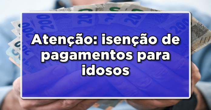 Idosos no Brasil comemoram diretos garantidos e isenção em alguns pagamentos- Veja quais são