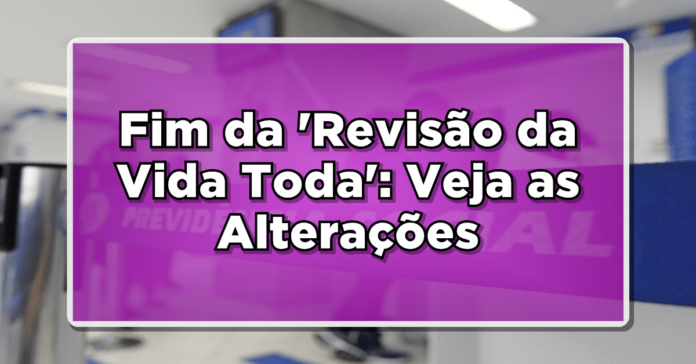 Fim da ‘Revisão da Vida Toda’: Veja as Alterações e o que Isso Significa para Você!