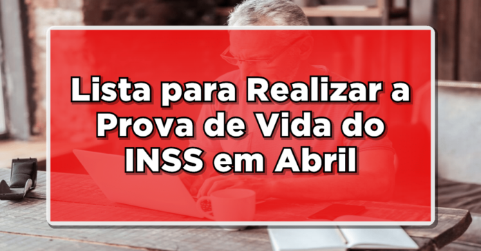 ATENÇÃO: Verifique se Você Está na Lista para Realizar a Prova de Vida do INSS em Abril!